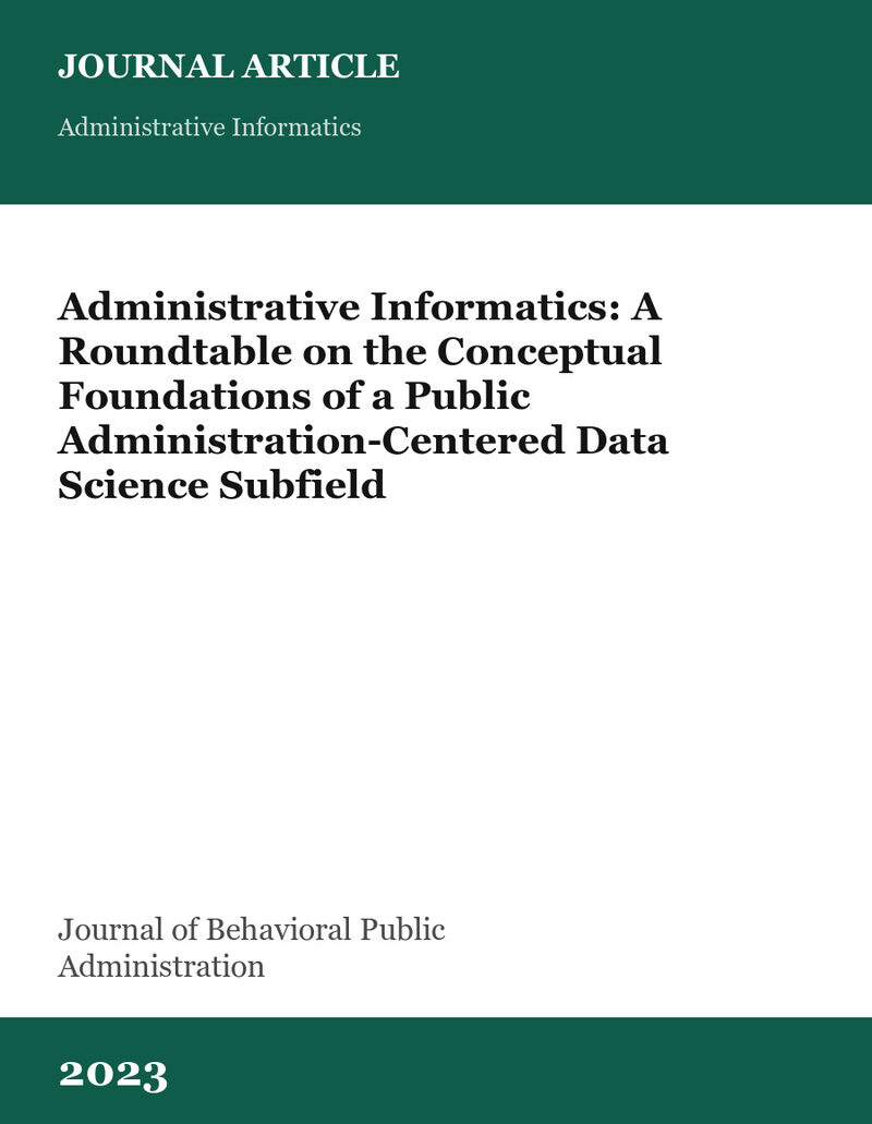 Cover card for Administrative Informatics: A Roundtable on the Conceptual Foundations of a Public Administration-Centered Data Science Subfield, a journal article in Journal of Behavioral Public Administration